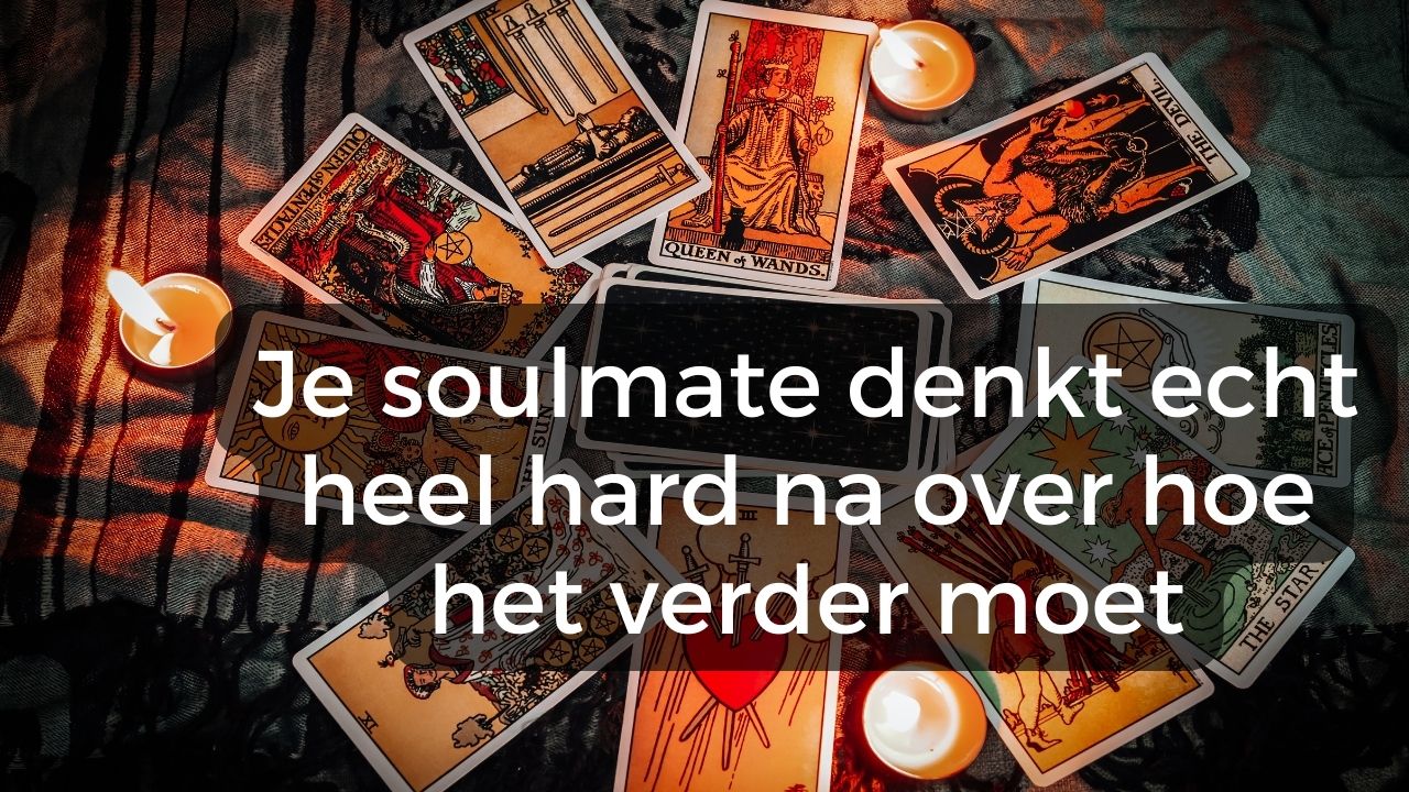 Verlenging - (4 augustus 2023) Je soulmate denkt echt heel hard na over hoe het verder moet
