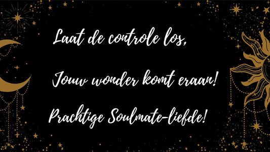 Verlenging - (1 oktober 2023) Laat de controle los, jouw wonder komt eraan! Prachtige Soulmate-liefde!