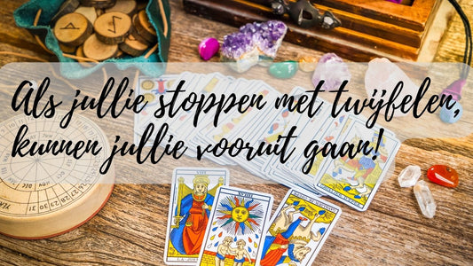 Verlenging - (12 augustus 2023) Als jullie stoppen met twijfelen, kunnen jullie vooruit gaan!