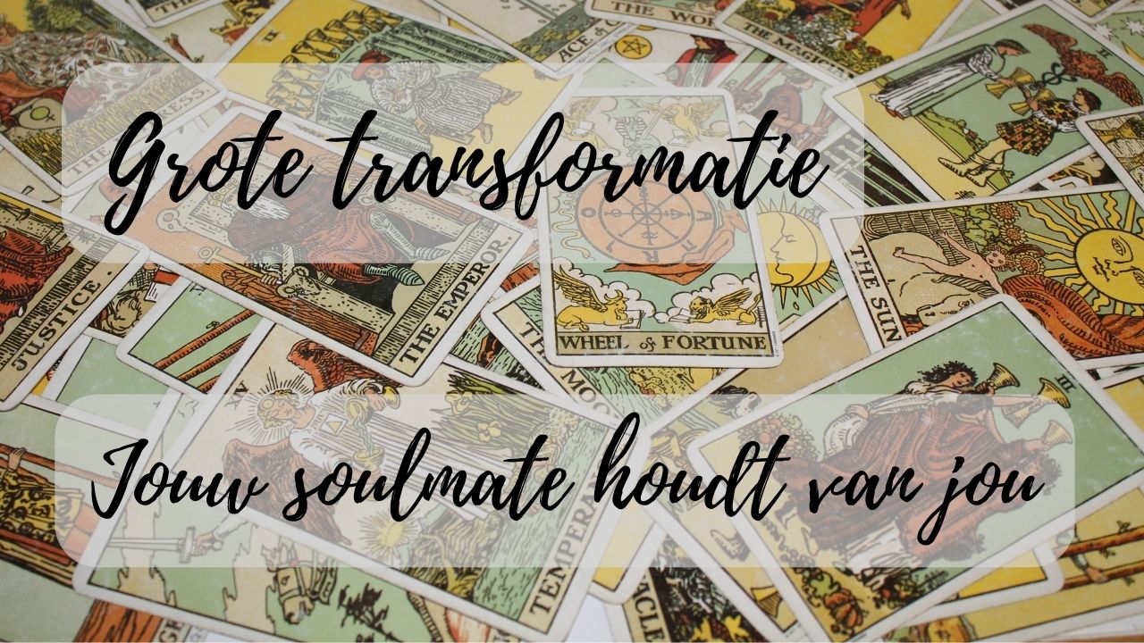 Verlenging - (25 maart 2023) Grote transformatie! Jouw soulmate houdt van jou